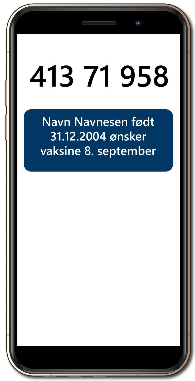 Telefon med tekstmelding: "Navn Navnesen født 31.12.2004 ønsker vaksine 8. september - Klikk for stort bilde